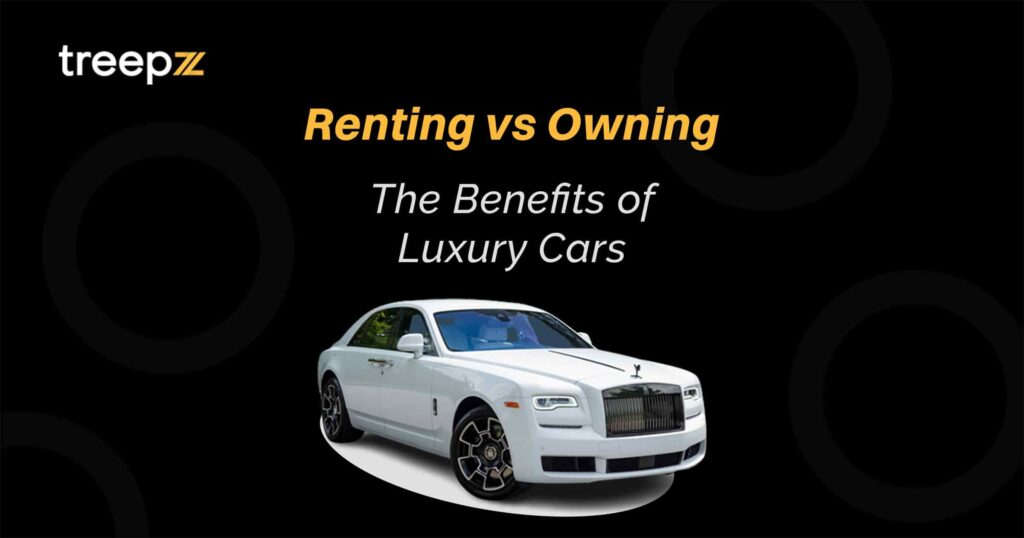 Renting vs Owning: 6 Benefits of Renting Luxury Cars